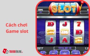 Cách chơi game slot
