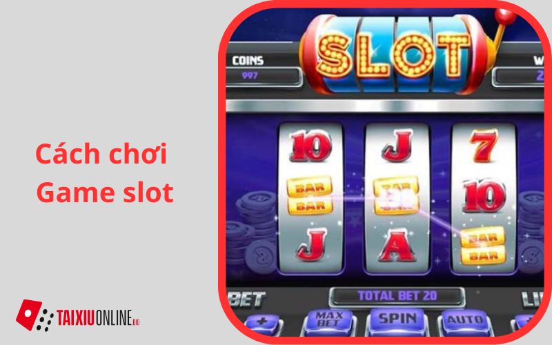 Cách chơi game slot